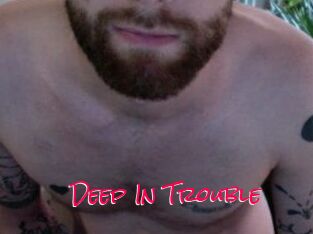 Deep_In_Trouble